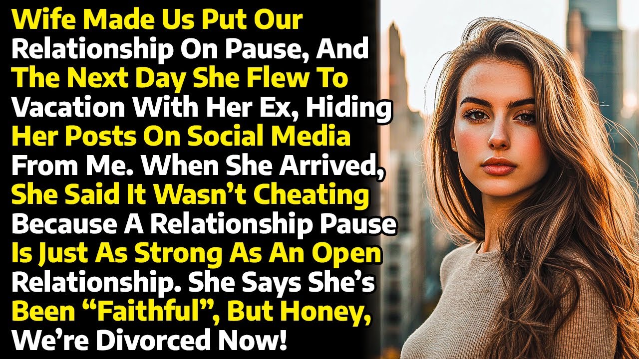 Wife Paused Our Relationship, then says It Was an Open Relationship, so her Cheating DOESN'T Count!