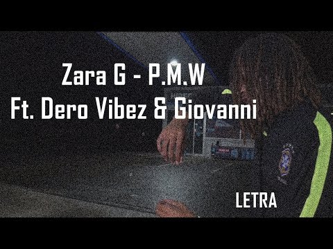 Zara G - P.M.W Ft. Dero Vibez & Giovanni [Letra]