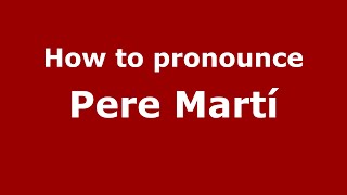 How to pronounce Pere Martí