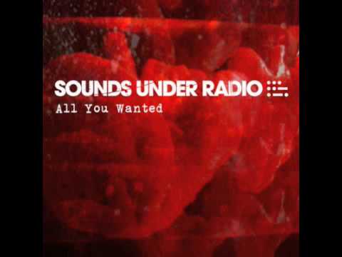 Sounds Under Radio - All You Wanted