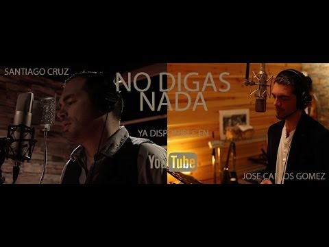 José Carlos Gómez y Santiago Cruz - No Digas Nada