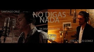 José Carlos Gómez y Santiago Cruz - No Digas Nada