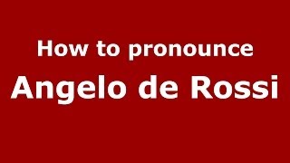 How to pronounce Angelo De Rossi