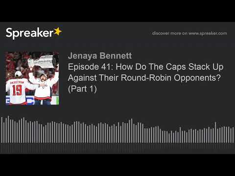 Episode 41: How Do The Caps Stack Up Against Their Round-Robin Opponents? (Part 1)