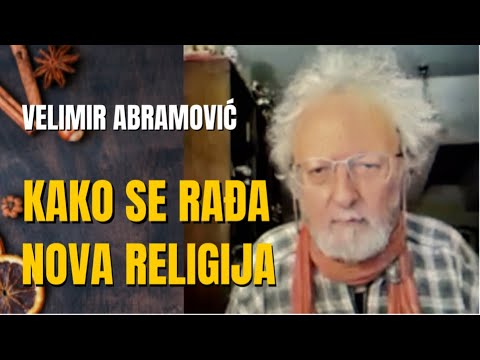 Velimir Abramović: KAKO SE RADJA NOVA RELIGIJA