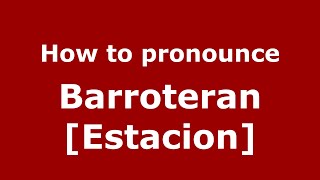 How to pronounce Barroteran [estacion]