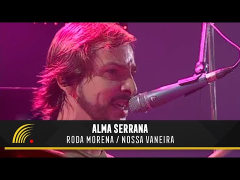 Alma Serrana - Roda Morena / Nossa Vaneira -  Ao Vivo
