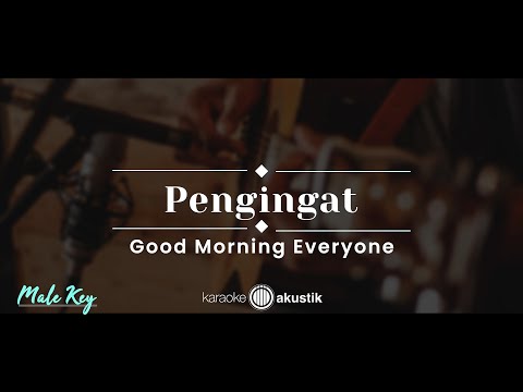 Pengingat – Good Morning Everyone (KARAOKE AKUSTIK - MALE KEY)
