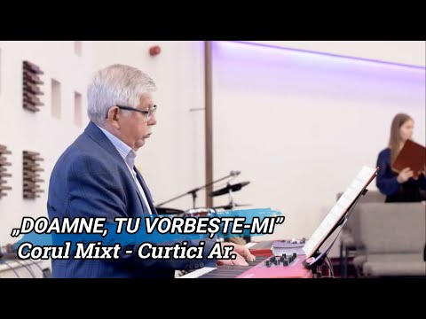 „DOAMNE, TU VORBEȘTE-MI” - CORUL MIXT CURTICI