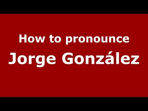 How to pronounce Jorge González