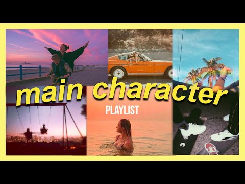 songs that will make you feel like the main character - playlist ...