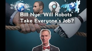 Bill Nye: Will Robots Take Everyone's Job?