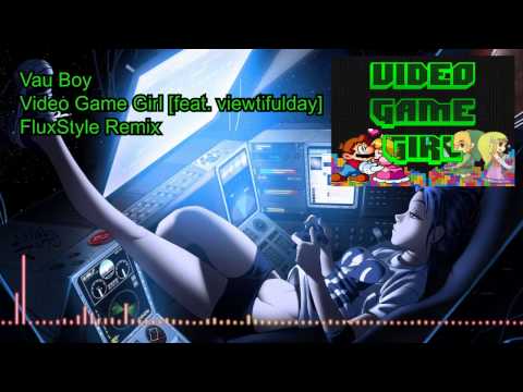 Vau Boy - Video Game Girl [feat. viewtifulday] (FluxStyle Remix Radio Edit)