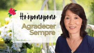 HO’OPONOPONO | A Importância de Agradecer Sempre | Silvia Sayuri Morita #124