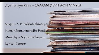 Download lagu Jiye To Jiye Kaise - SAAJAN (1991) #ON VINYL# mp3