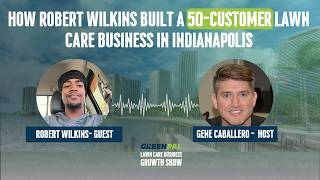 From $500 to 50+ Customers: How Robert Wilkins Built a Debt-Free Lawn Care Business in Indianapolis