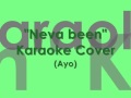 "Neva Been" Karaoke Cover (Ayo)