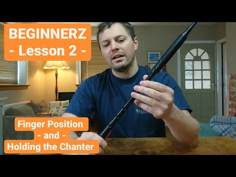 BEGINNERZ - Learn to Play the Bagpipes - Lesson 2 - Finger Position and Holding the Chanter
