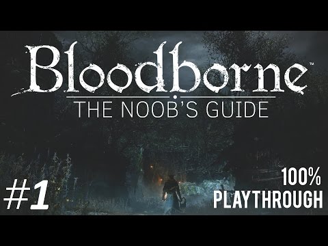 Bloodborne: The Noob's Guide Part 1 (Getting Started)
