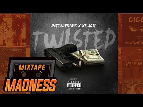 JayySupreme x Xplicit - Twisted | @MixtapeMadness