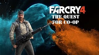 Far Cry 4 : The Quest For Co-op