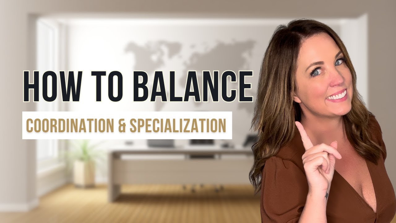Organizational Design: Balancing Coordination & Specialization