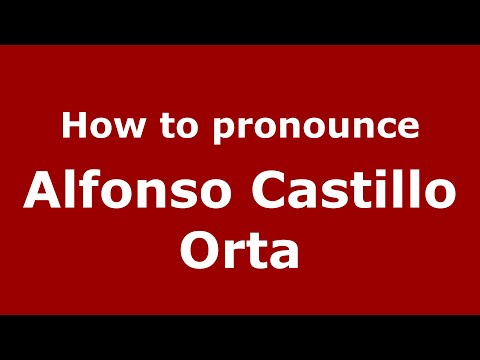 How to pronounce Alfonso Castillo Orta (Mexico/Mexican Spanish) - PronounceNames.com