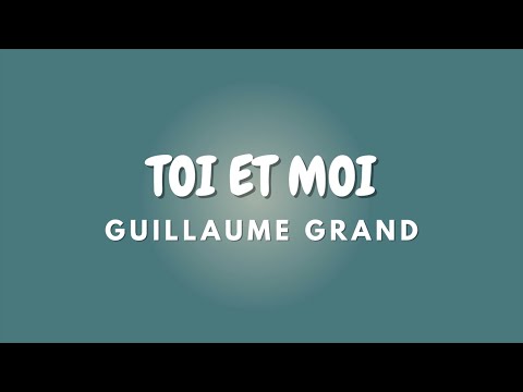 TOI ET MOI + Paroles | GUILLAUME GRAND