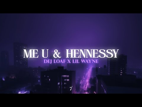 DeJ Loaf, Lil Wayne - Me U & Hennessy