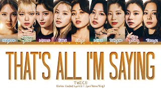 [OFFICIAL AUDIO] TWICE That&#39;s all I&#39;m saying Lyrics トゥワイス That&#39;s all I&#39;m saying 歌詞 | 트와이스 가사