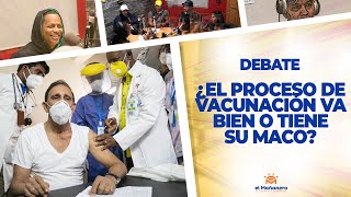 ¿El Proceso de Vacunación Va Bien o Tiene Su Maco? El Debate