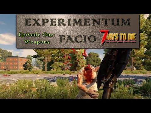 7 Days To Die - Alpha 19 Experimental - Experimentum Facio Series - Episode 1: Weapons