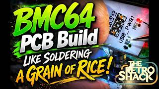 BMC64 PCB Build - Like Soldering A Grain Of Rice!