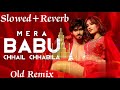 Mere Babu Chhail Chhabila Me To Nachungi Remix Old Slowed Reverb Song