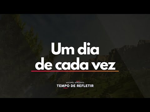 [Tempo de Refletir] Um dia de cada vez