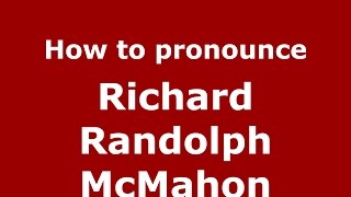 How to pronounce Richard Randolph Mcmahon