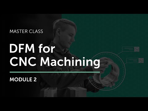 DFM for CNC Machining Master Class - Module 2