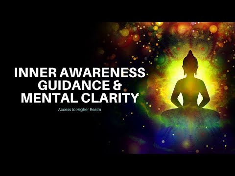 Inner Awareness Guidance & Mental Clarity: Access to Higher Realm: Awakening Spiritual Consciousness