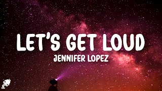Jennifer Lopez - Let&#39;s Get Loud (Lyrics)