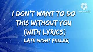 Download lagu Late Night Feeler - I don't want to do this Without you with lyrics (KEEP YOUR VOICES TO UPLOAD IT) mp3
