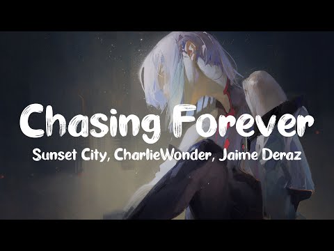 Sunset City & CharlieWonder - Chasing Forever (feat. Jaime Deraz)