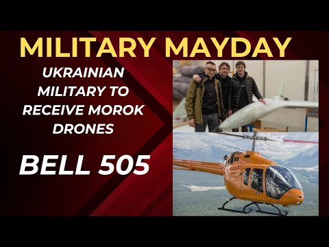 Ukrainian Military to Receive Morok Drones  Bell 505  helicopters delivered   Jordanian Air Force