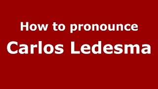 How to pronounce Carlos Ledesma