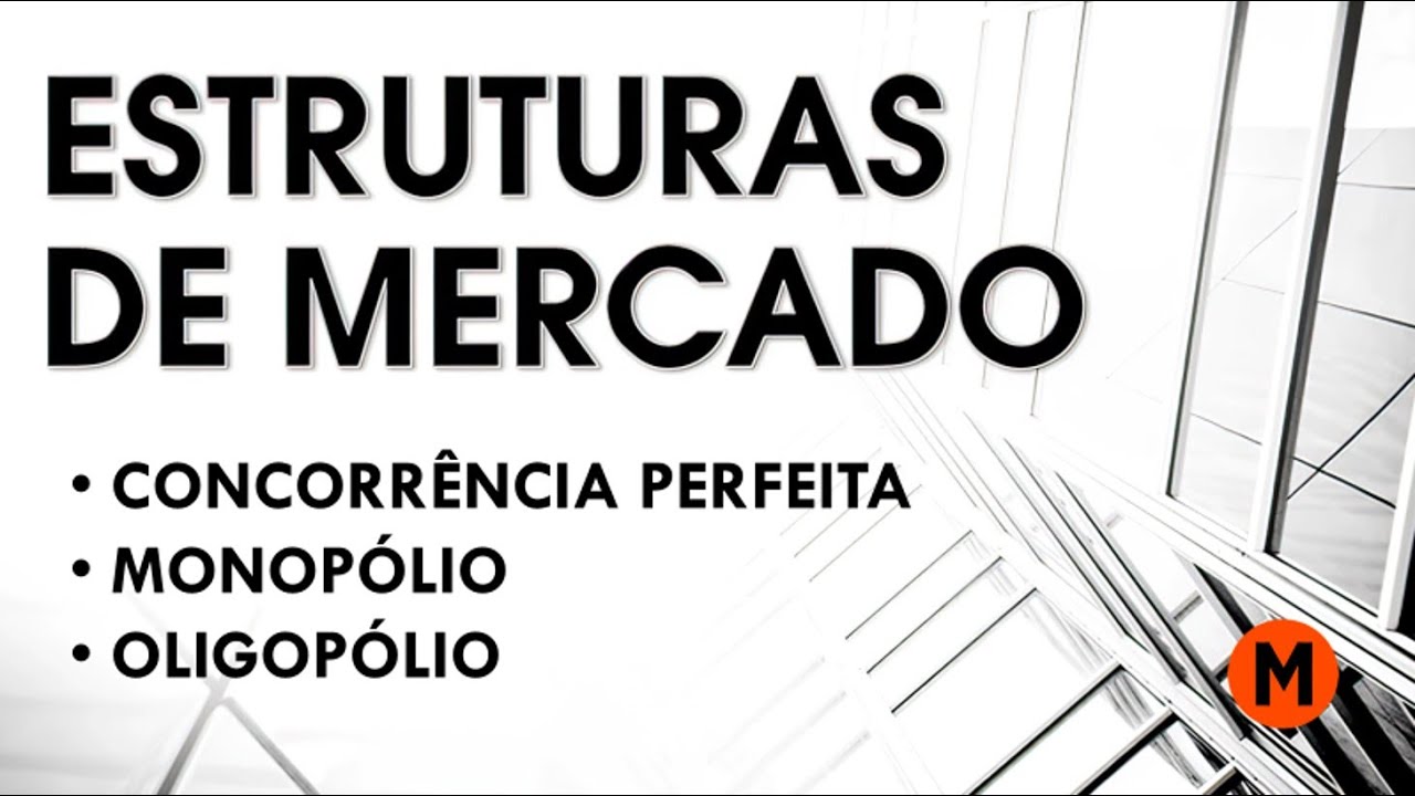 Estruturas de Mercado: Concorrência Perfeita, Monopólio e Oligopólio
