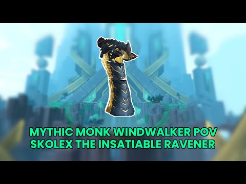 Skolex, the Insatiable Ravener MYTHIC | Monk Windwalker POV