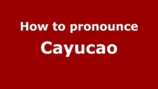 How to pronounce Cayucao