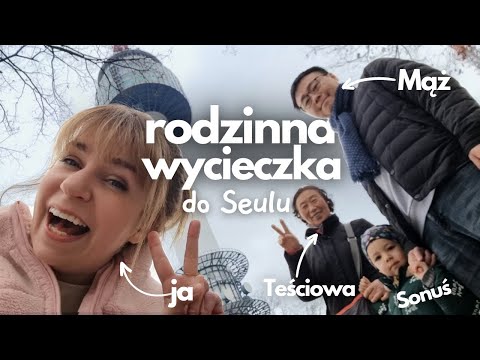 Z Teściową, Mężem i Sonu w Seulu - nasza rodzinna wycieczka