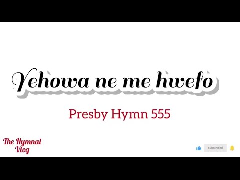 Presby Hymn 555- Yehowa ne me hwefo