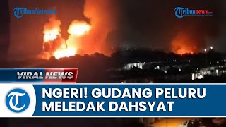 Detik-detik Ledakan Dahsyat Gegerkan Warga, Gudang Peluru Armed Dilahap Si Jago Merah