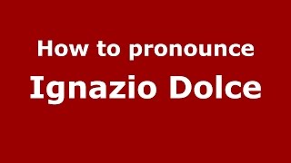 How to pronounce Ignazio Dolce